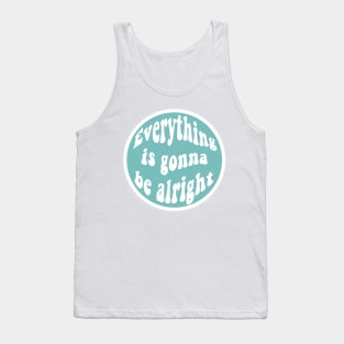 Everything is gonna be alright Tank Top